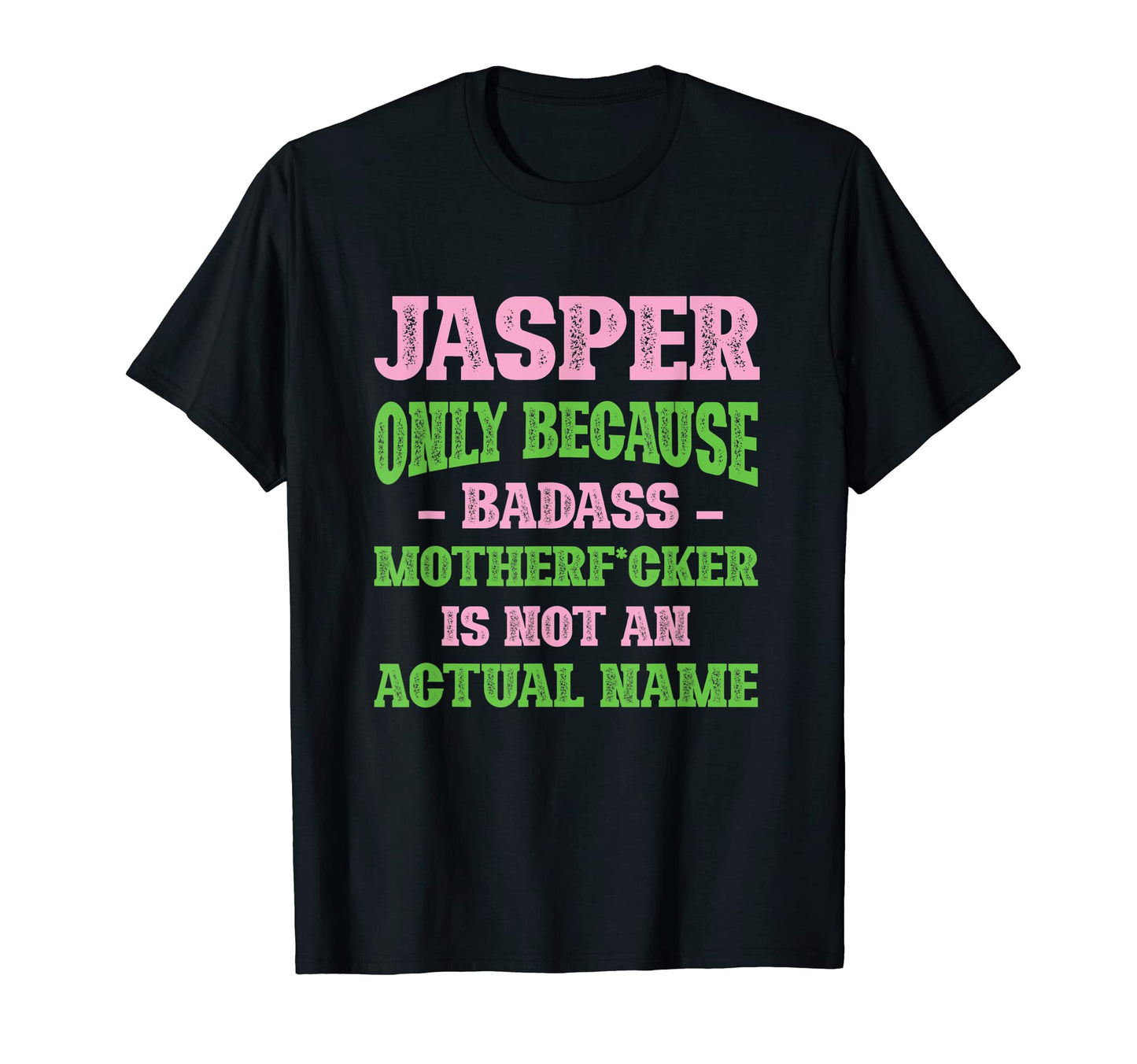 Badass Jasper Name Unique Nickname T-Shirt - Novelty Apparel for Adults - T-Shirt, Sweatshirt, Hoodie