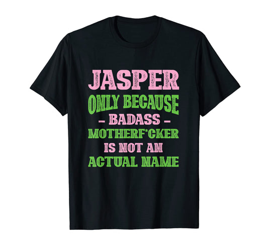 Badass Jasper Name Unique Nickname T-Shirt - Novelty Apparel for Adults - T-Shirt, Sweatshirt, Hoodie