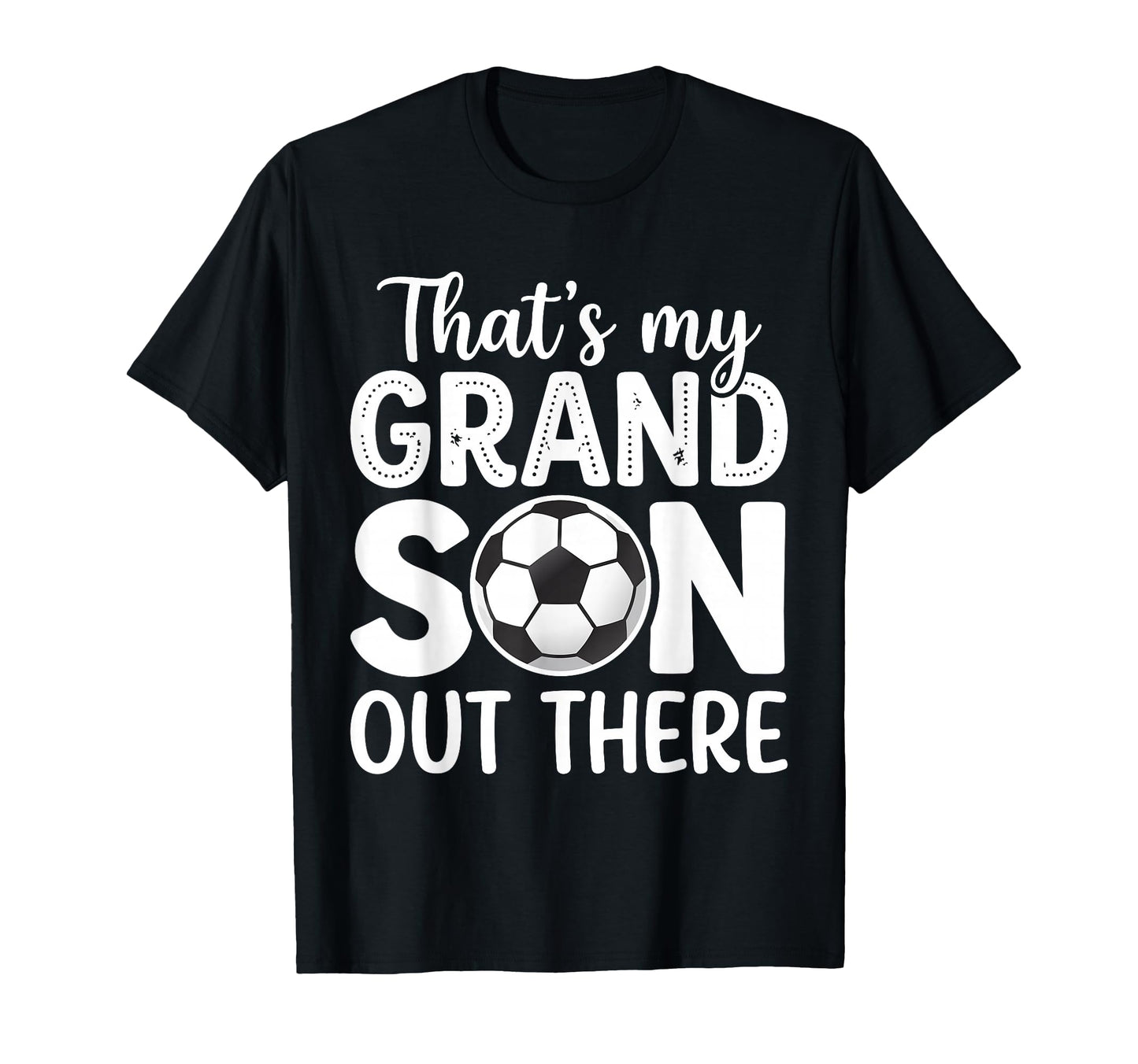 Thats My Grandson Out There Soccer T-Shirt - Casual Everyday Wear Unisex - T-Shirt, Sweatshirt, Hoodie