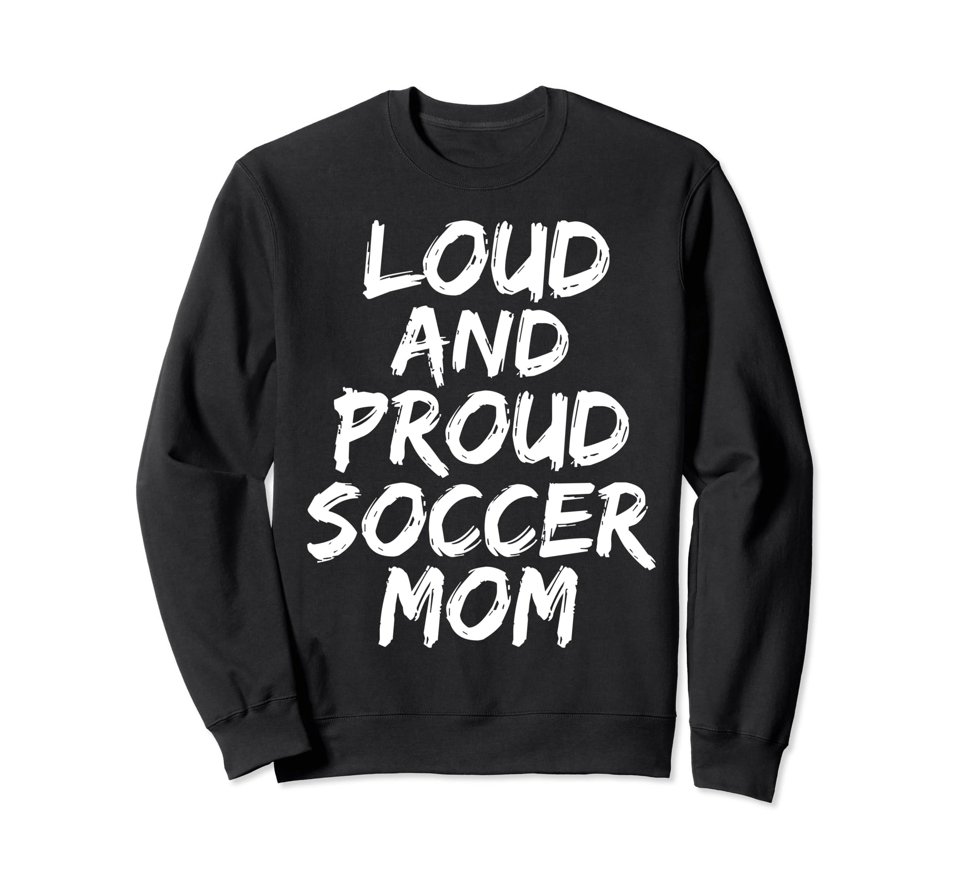 Loud And Proud Soccer Mom Mama Sweatshirt - Unique Graphic for Adults - T-Shirt, Sweatshirt, Hoodie