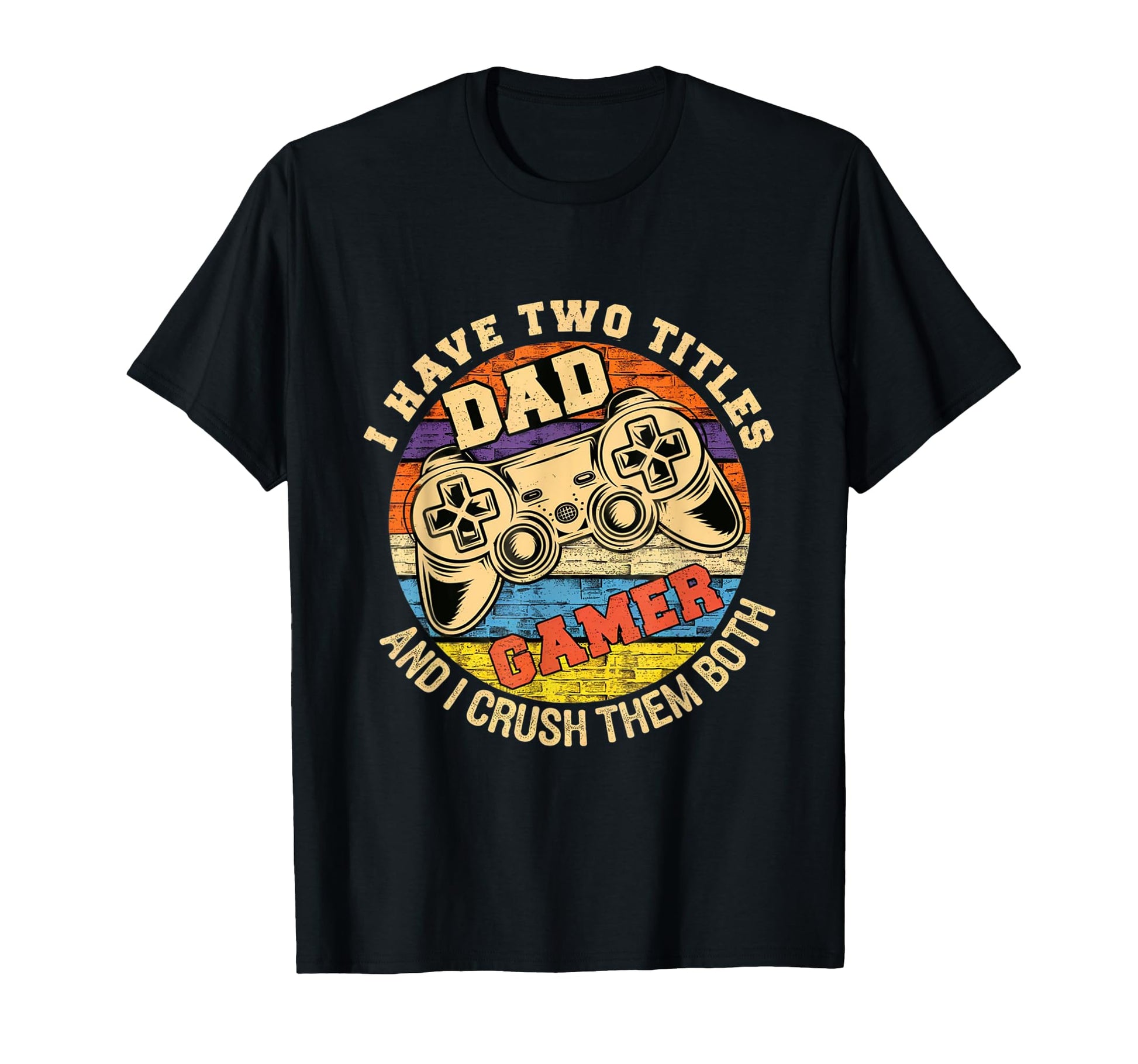 I Have Two Titles Dad And Gamer Funny T-Shirt - Unique Graphic Men Women - T-Shirt, Sweatshirt, Hoodie