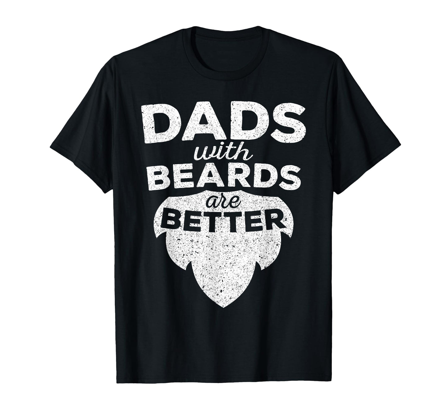 Dads Beards Are Better Bearded Fathers T-Shirt - Trendy Graphic Men Women - T-Shirt, Sweatshirt, Hoodie