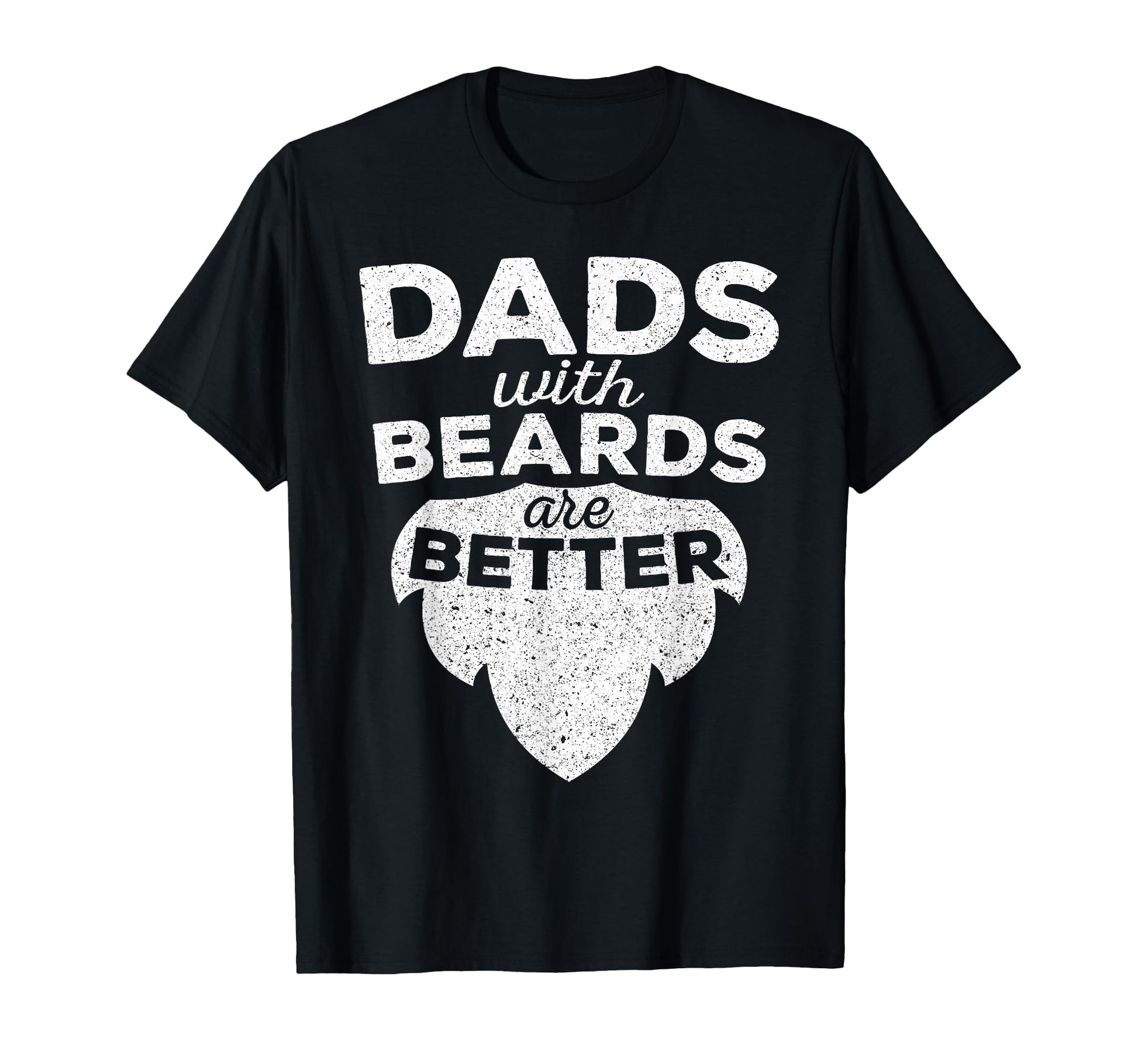Dads Beards Are Better Bearded Fathers T-Shirt - Trendy Graphic Men Women - T-Shirt, Sweatshirt, Hoodie