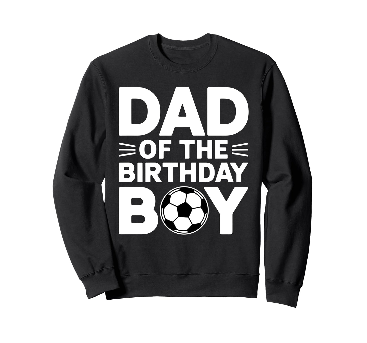 Dad Birthday Sweatshirt - Novelty Apparel Unisex - T-Shirt, Sweatshirt, Hoodie