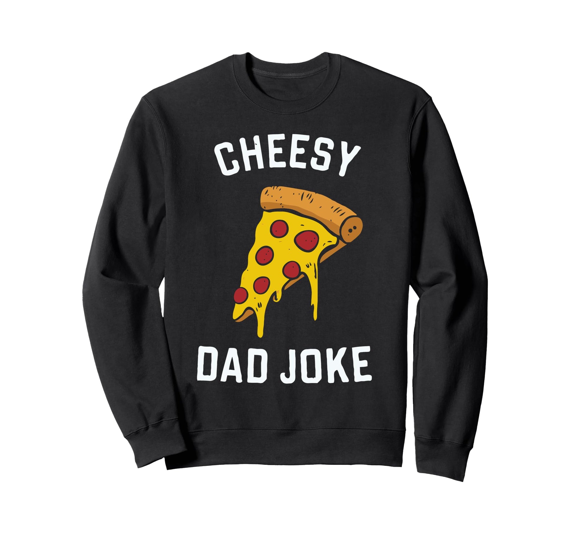 Cheesy Dad Joke Slice Pizza Sweatshirt - Custom Art Print for Adults - T-Shirt, Sweatshirt, Hoodie