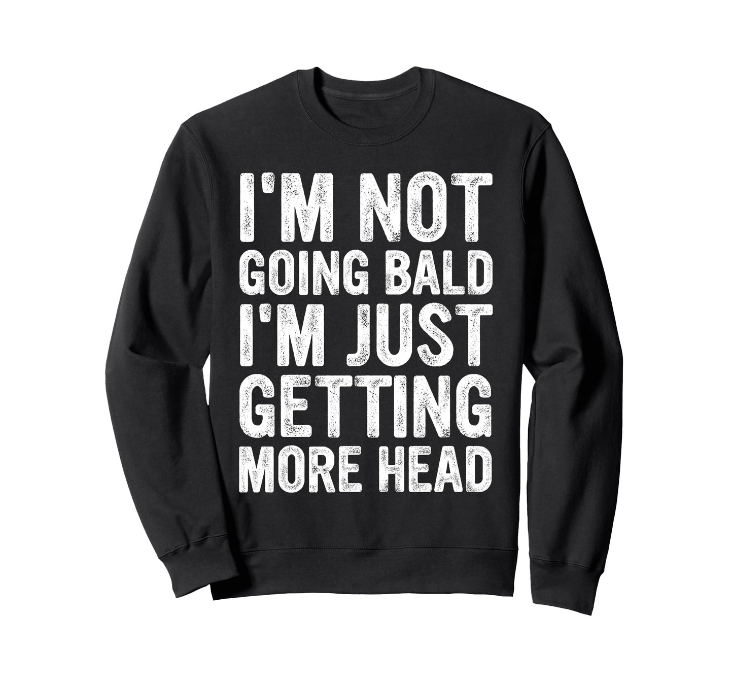 Im Not Going Bald Im Just Sweatshirt - Fun Novelty Design Men Women - T-Shirt, Sweatshirt, Hoodie