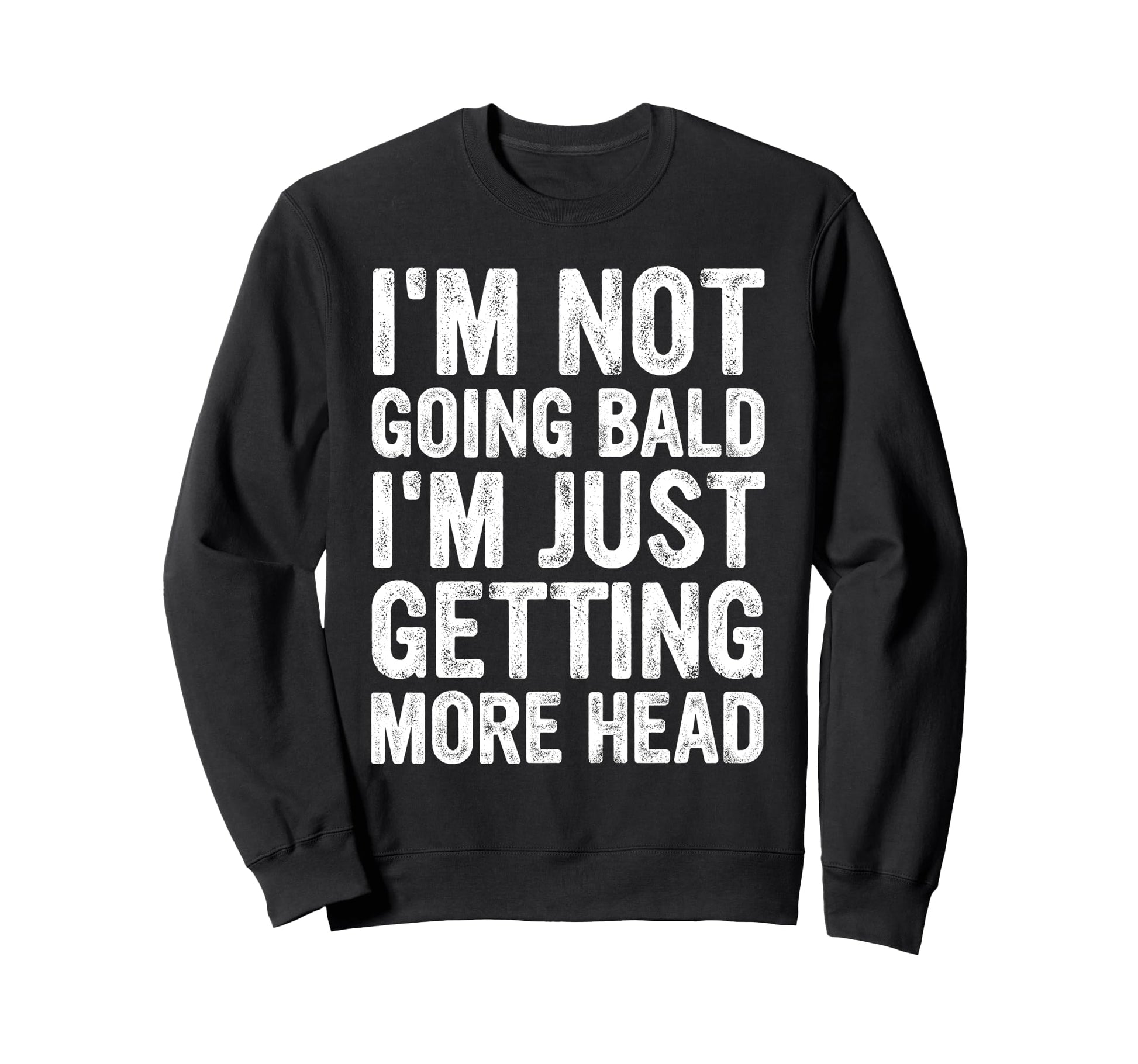 Im Not Going Bald Im Just Sweatshirt - Fun Novelty Design Men Women - T-Shirt, Sweatshirt, Hoodie