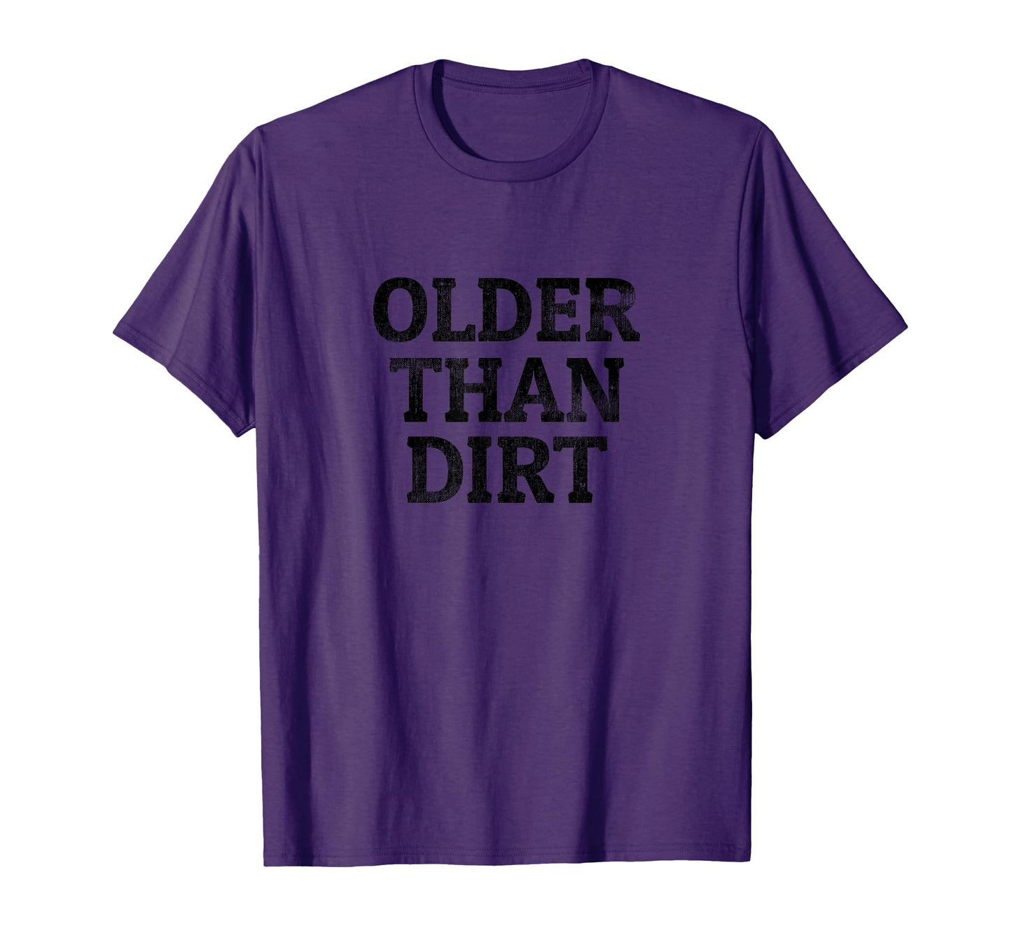 Older Than Dirt Funny Seniors T-Shirt - Custom Art Print for Adults - T-Shirt, Sweatshirt, Hoodie