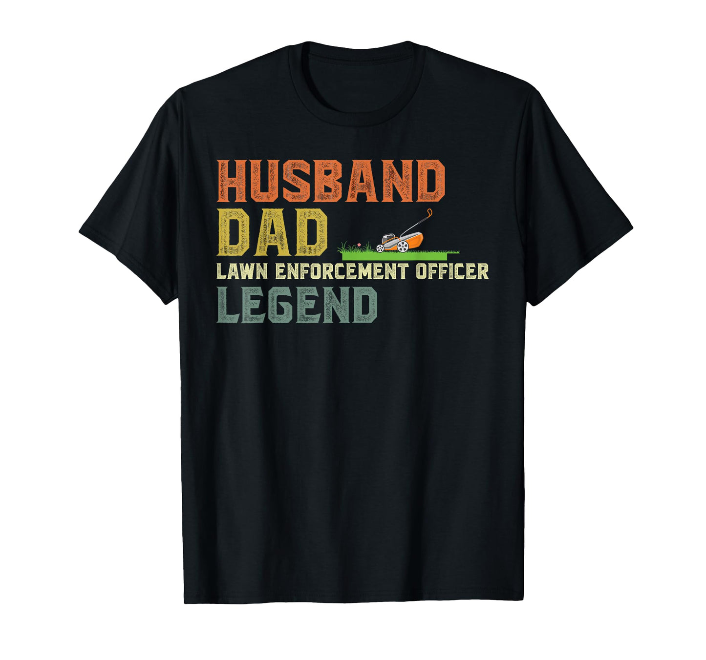 Husband Dad Lawn Enforcement T-Shirt - Fun Novelty Design Men Women - T-Shirt, Sweatshirt, Hoodie