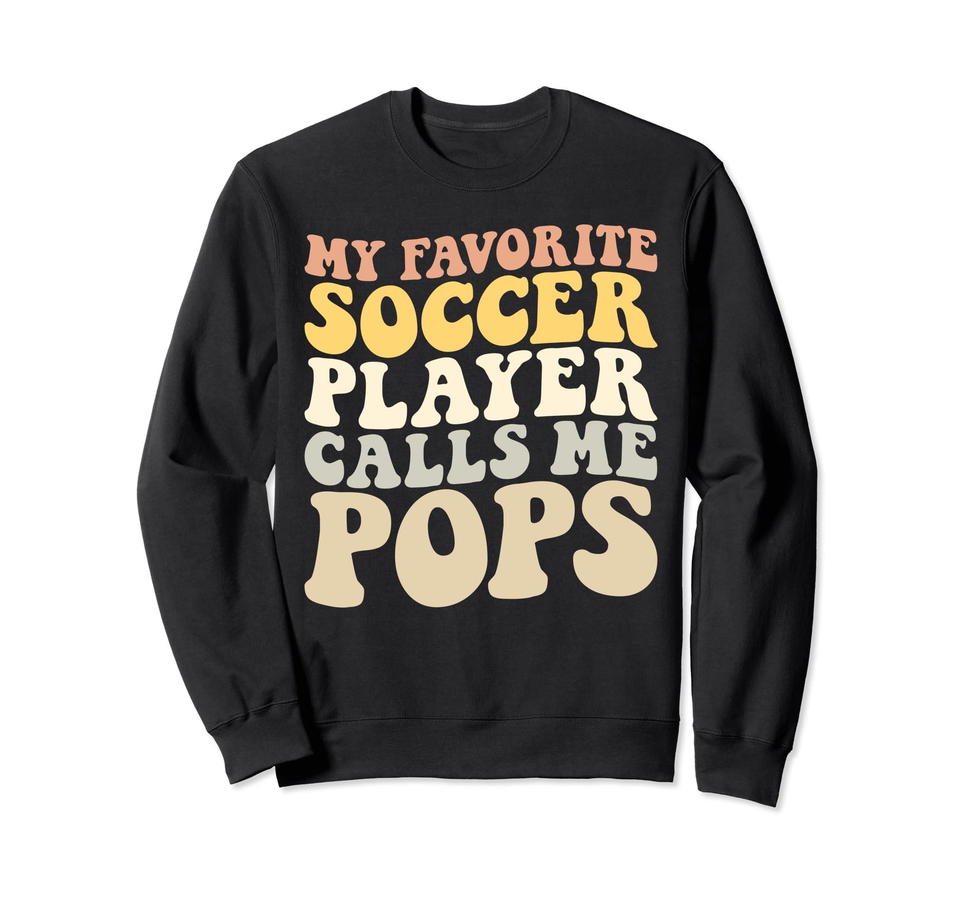 My Favorite Soccer Player Calls Me Pops Sweatshirt - Trendy Graphic Unisex - T-Shirt, Sweatshirt, Hoodie