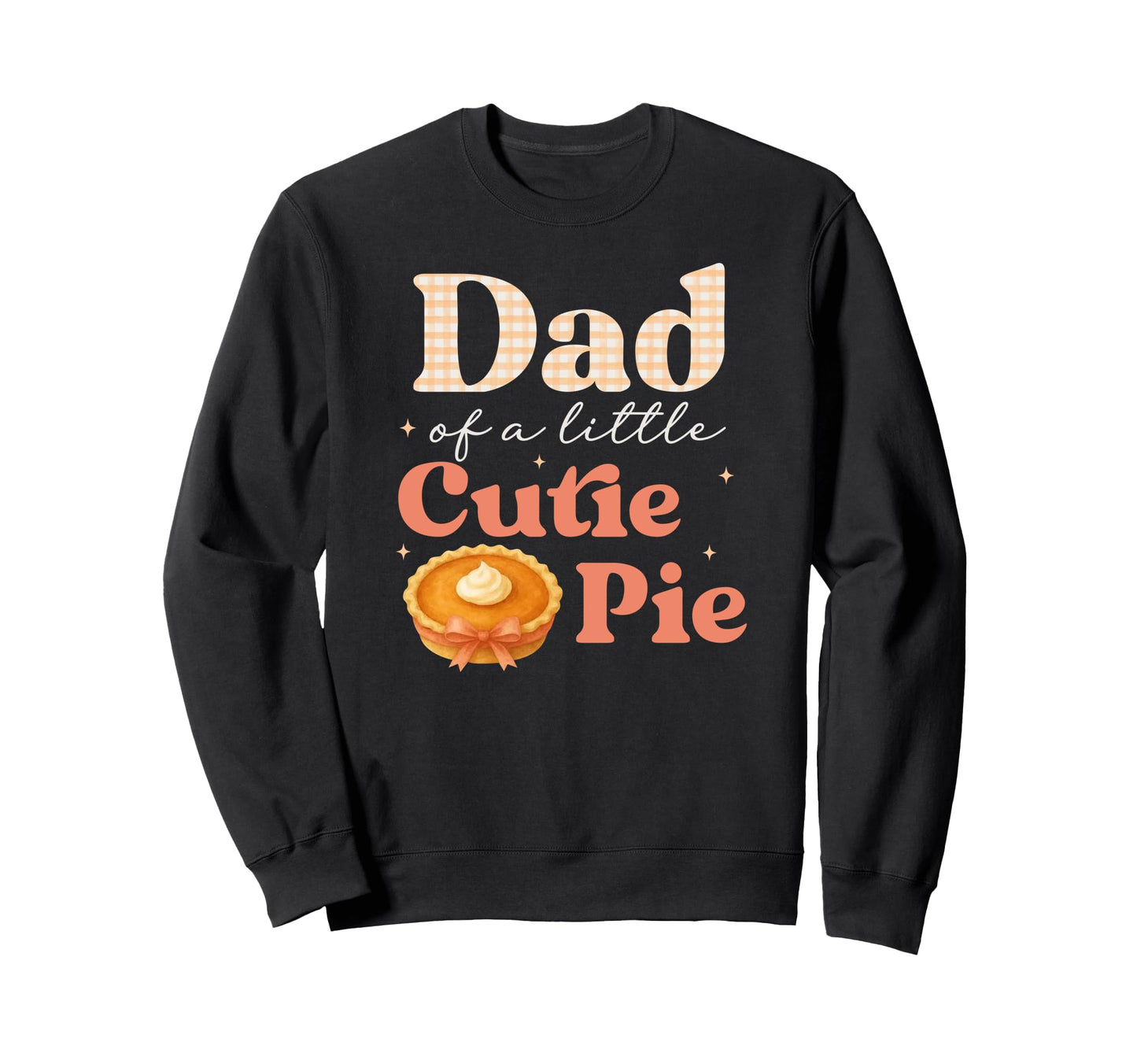 Dad Little Cutie Pumpkin Pie Birthday Sweatshirt - Graphic Print Unisex - T-Shirt, Sweatshirt, Hoodie