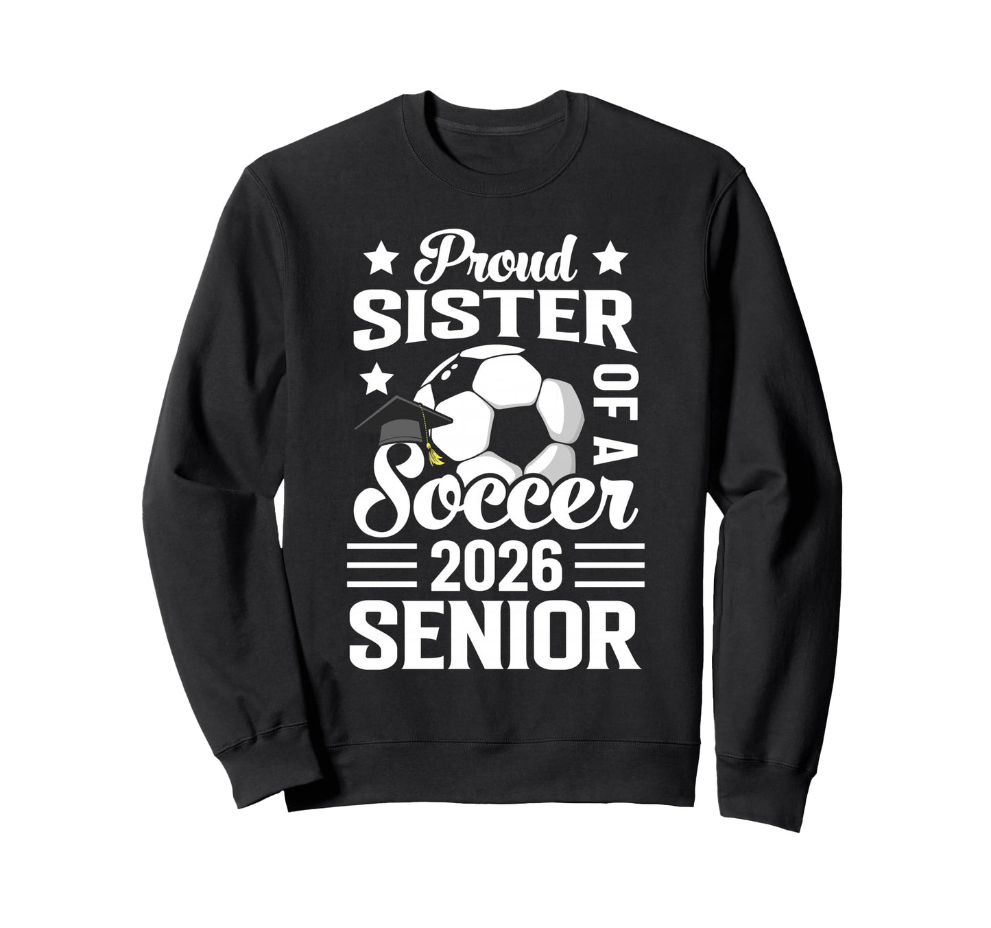 Proud Sister Soccer Senior 2026 Sweatshirt - Aesthetic Graphic for Adults - T-Shirt, Sweatshirt, Hoodie