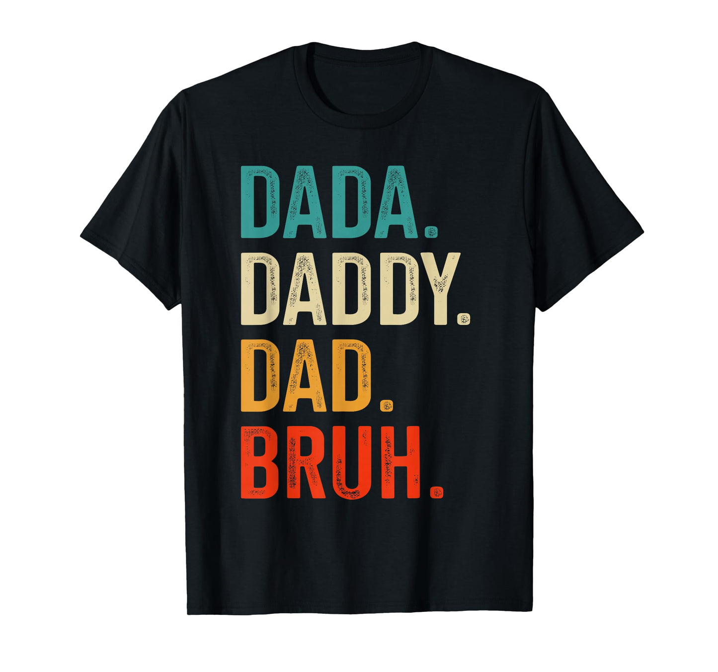 Dada Daddy Dad Bruh Fathers Day T-Shirt - Casual Everyday Wear Men Women - T-Shirt, Sweatshirt, Hoodie
