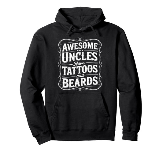 Awesome Uncles Have Tattoos And Hoodie - Casual Everyday Wear Unisex - T-Shirt, Sweatshirt, Hoodie