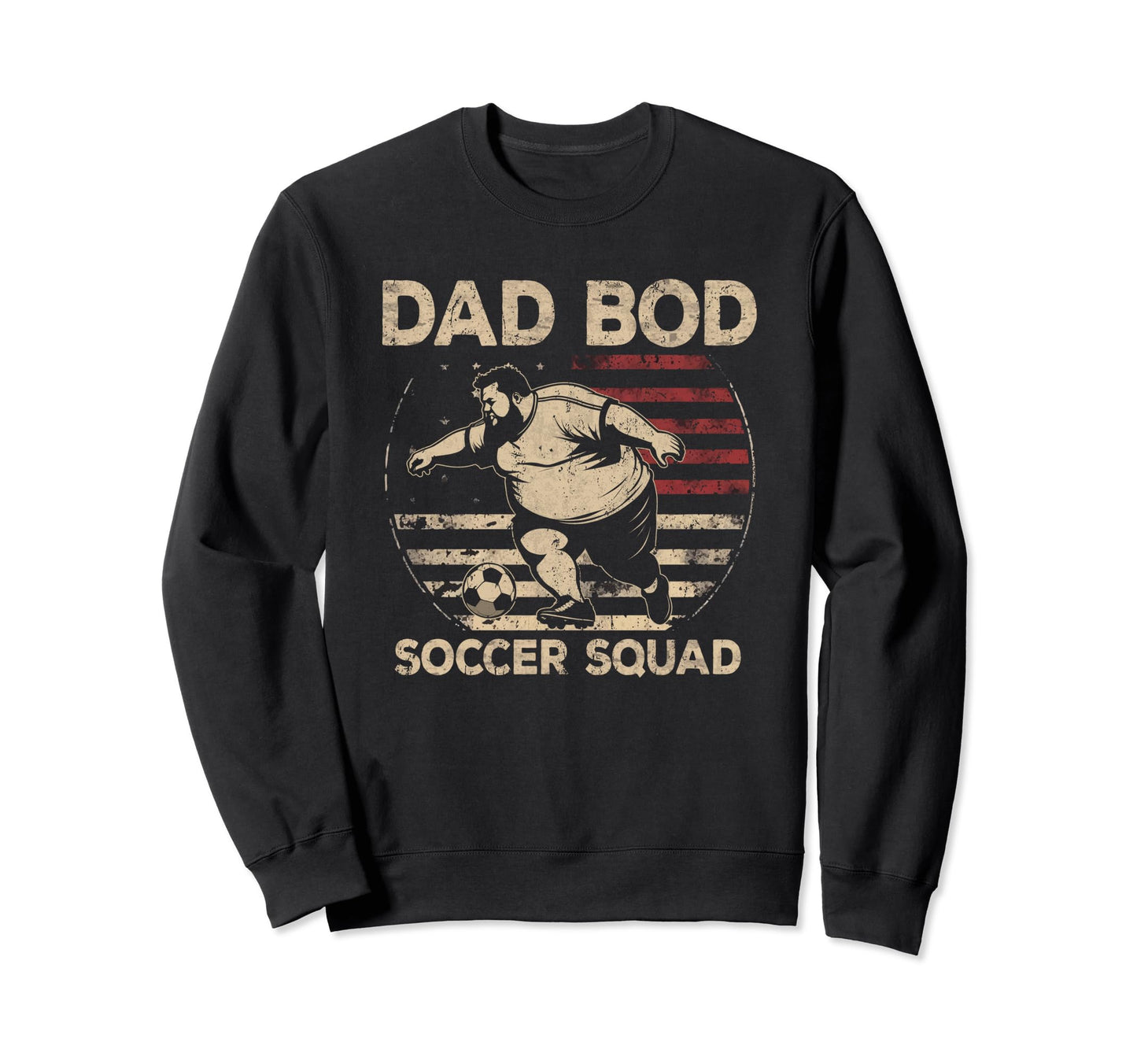 Dad Bod Soccer Squad Soccer Dad Us Sweatshirt - Novelty Apparel for Adults - T-Shirt, Sweatshirt, Hoodie