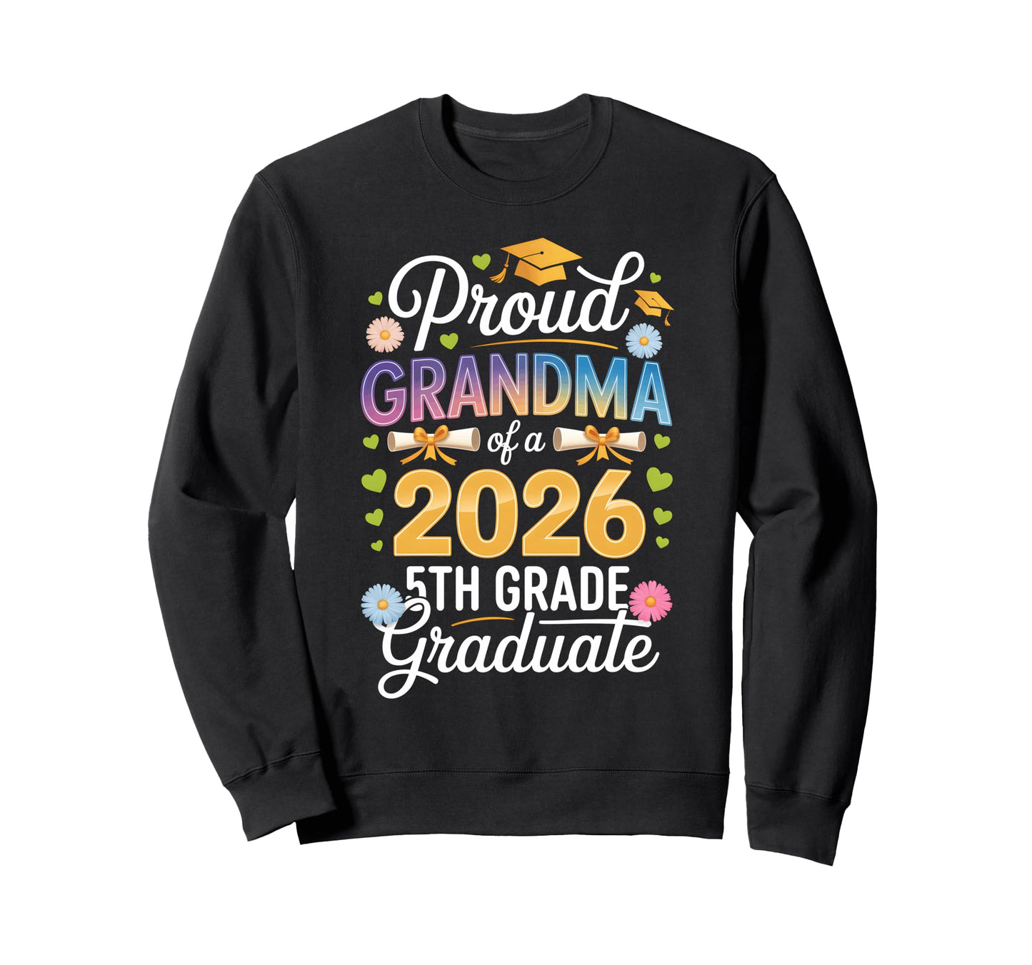 Proud Grandma 2026 5Th Grade Sweatshirt - Novelty Apparel Men Women - T-Shirt, Sweatshirt, Hoodie