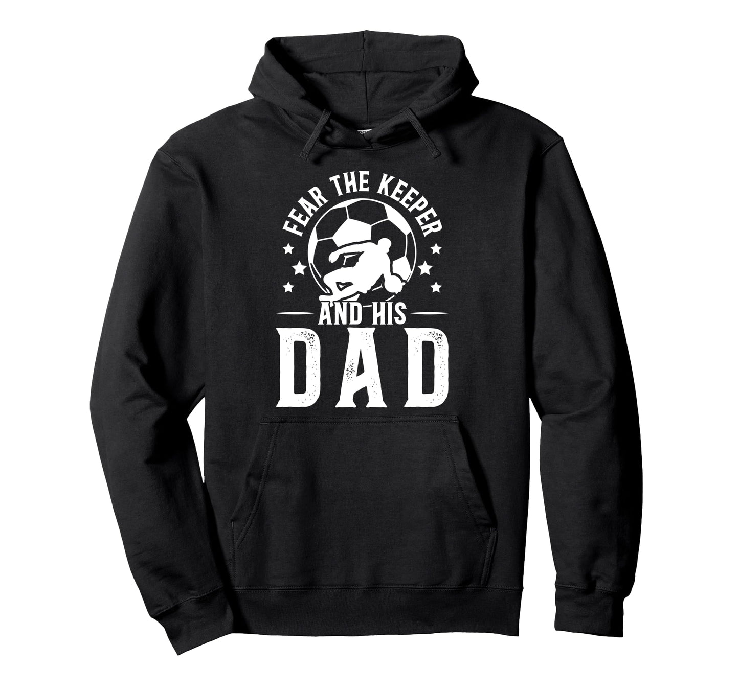 Fear Soccer Keeper Dad Soccer Goalie Hoodie - Aesthetic Graphic Unisex - T-Shirt, Sweatshirt, Hoodie