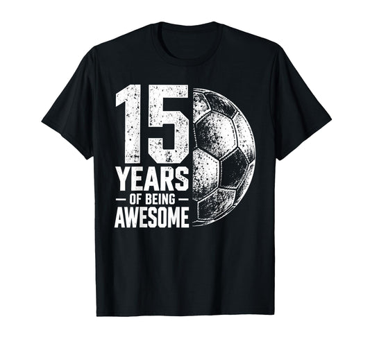 15 Years Being Awesome Soccer 15Th T-Shirt - Graphic Print Men Women - T-Shirt, Sweatshirt, Hoodie