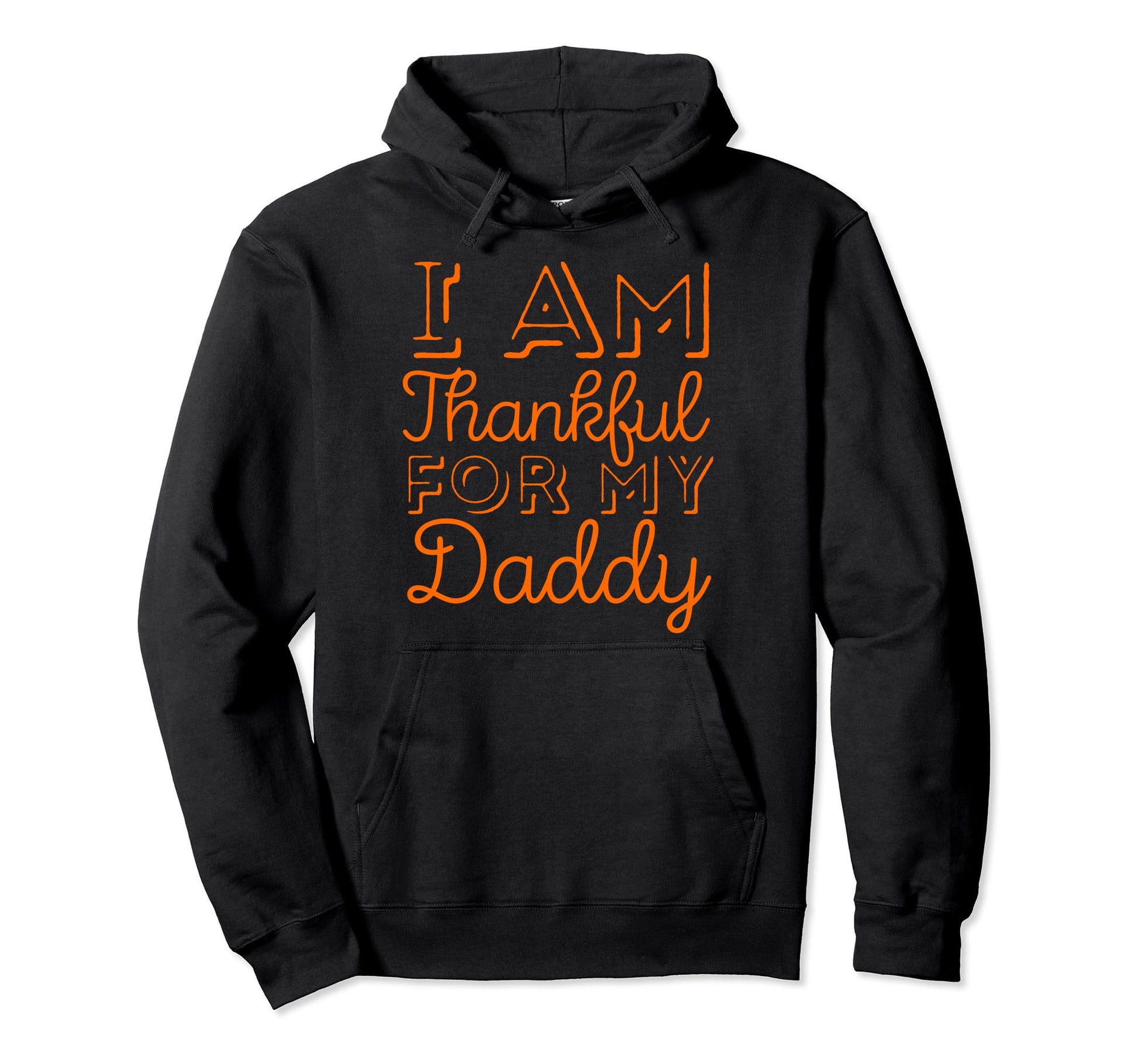 I Am Thankful My Daddy Family Dinner Mom Hoodie - Novelty Apparel Unisex - T-Shirt, Sweatshirt, Hoodie