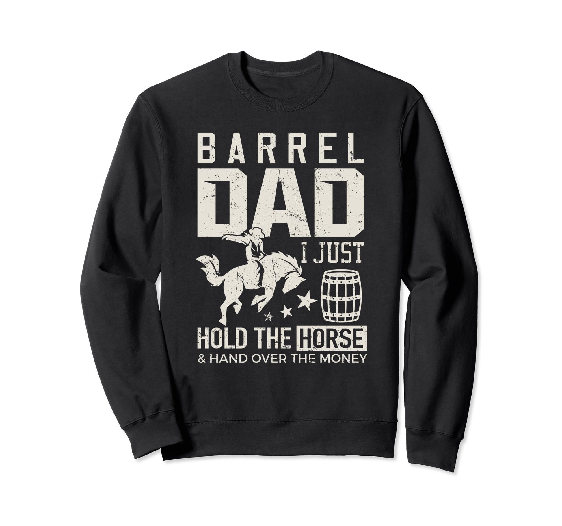 Barrel Dad Barrel Racer Daddy Hold Sweatshirt - Trendy Graphic Unisex - T-Shirt, Sweatshirt, Hoodie