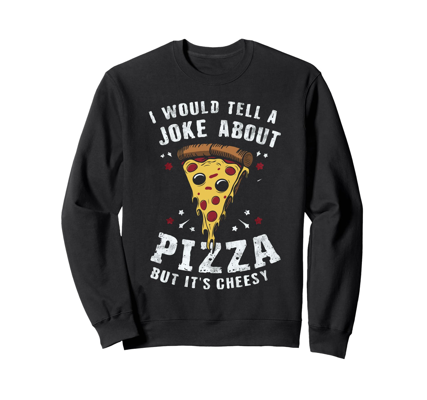 Cheesy Dad Joke Slice Pizza Sweatshirt - Streetwear Style for Adults - T-Shirt, Sweatshirt, Hoodie