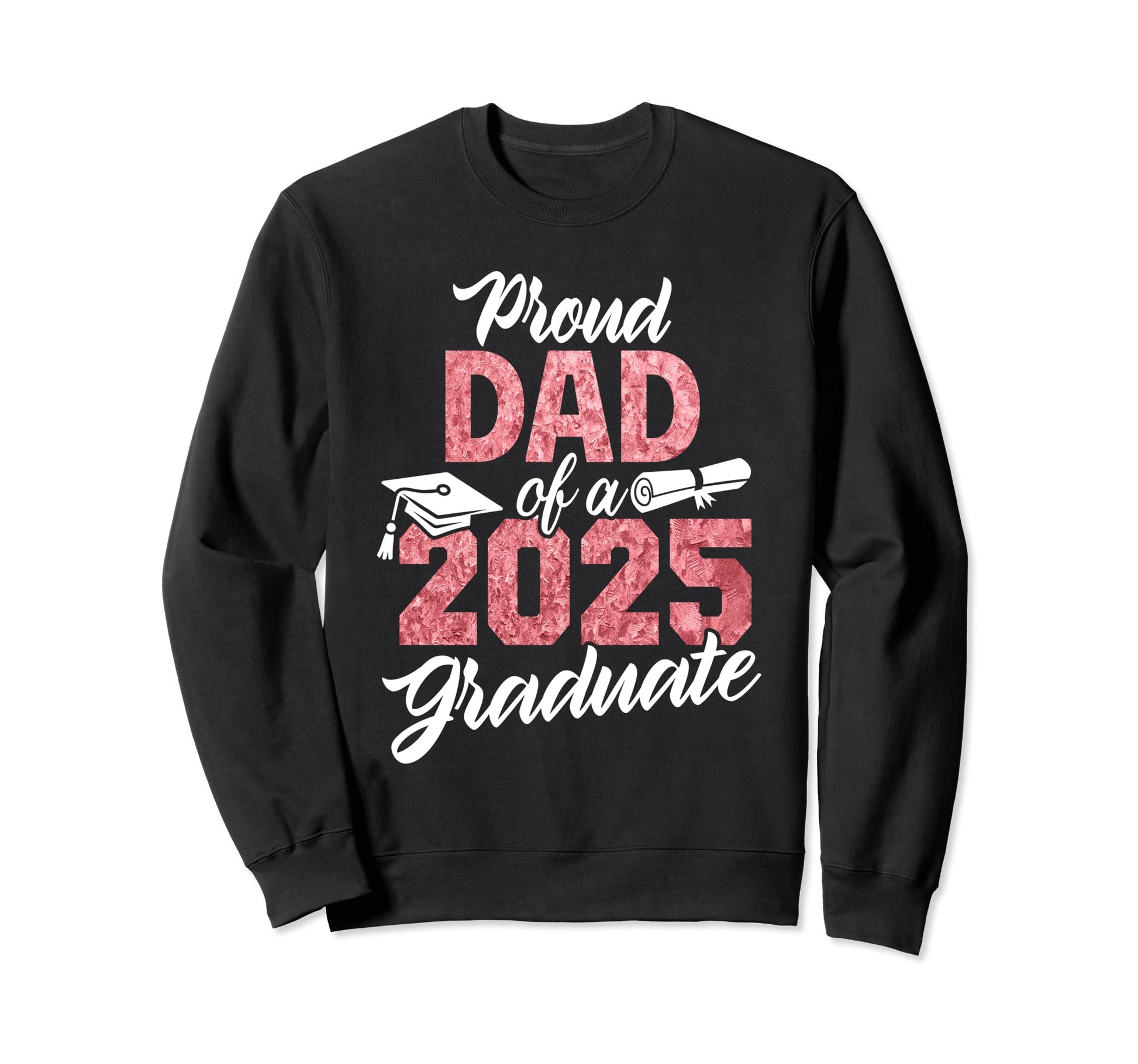 Proud Dad 2025 Graduate Class 2025 Sweatshirt - Fun Novelty Design Unisex - T-Shirt, Sweatshirt, Hoodie