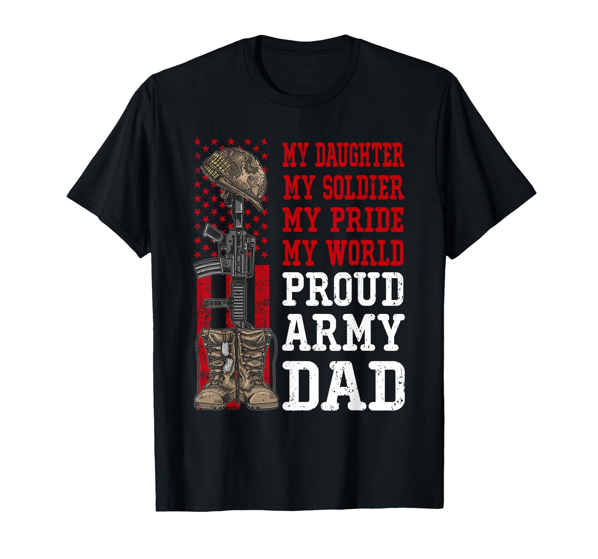 My Daughter My Soldier Hero Proud Army T-Shirt - Fun Novelty Design Unisex - T-Shirt, Sweatshirt, Hoodie