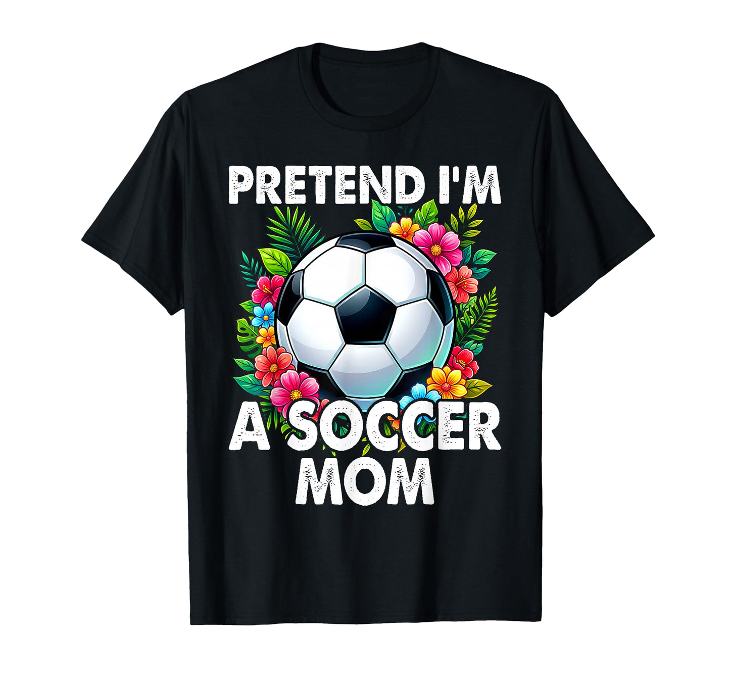 Pretend Im Soccer Mom Funny Mothers T-Shirt - Novelty Apparel for Adults - T-Shirt, Sweatshirt, Hoodie