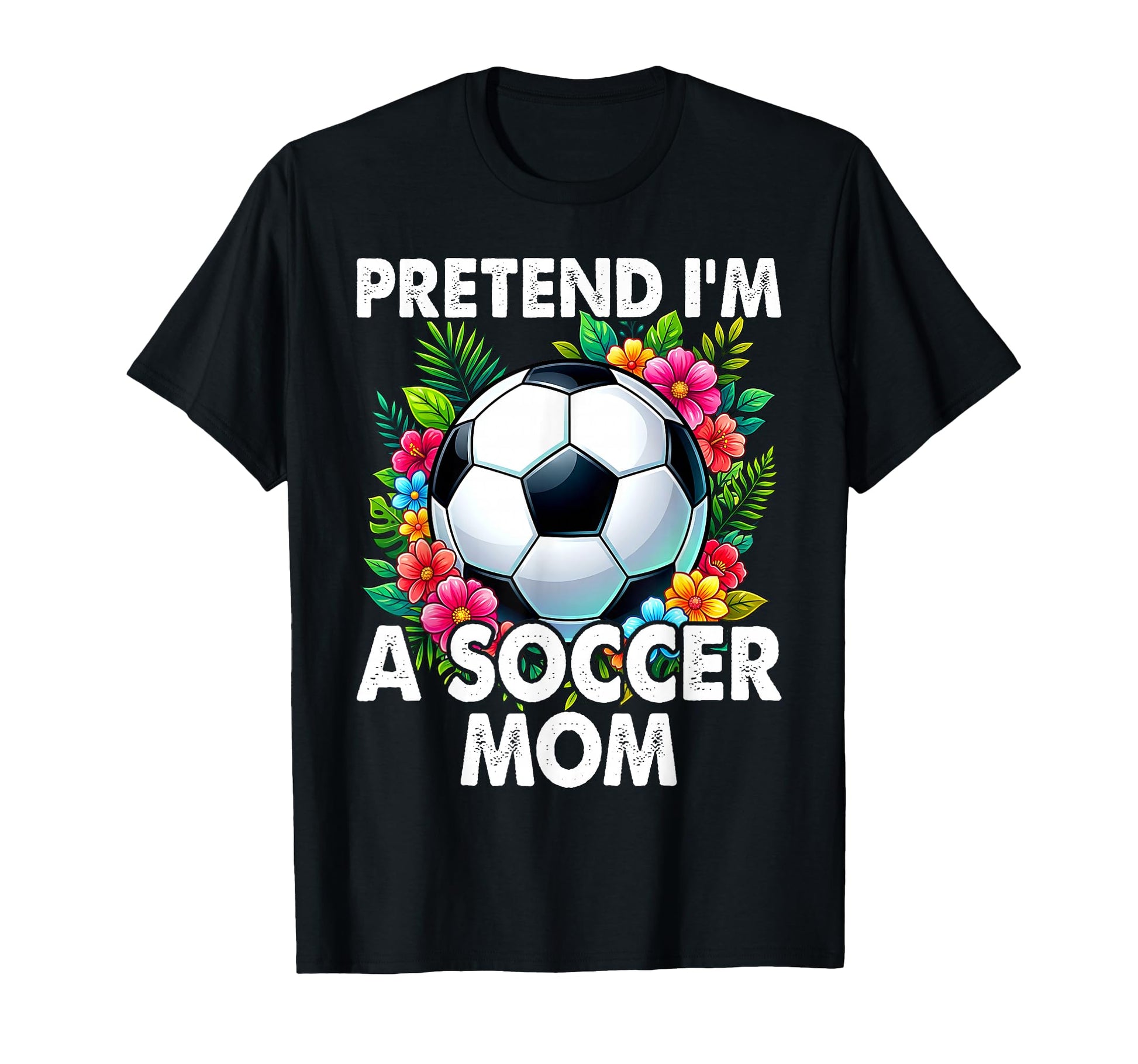 Pretend Im Soccer Mom Funny Mothers T-Shirt - Novelty Apparel for Adults - T-Shirt, Sweatshirt, Hoodie
