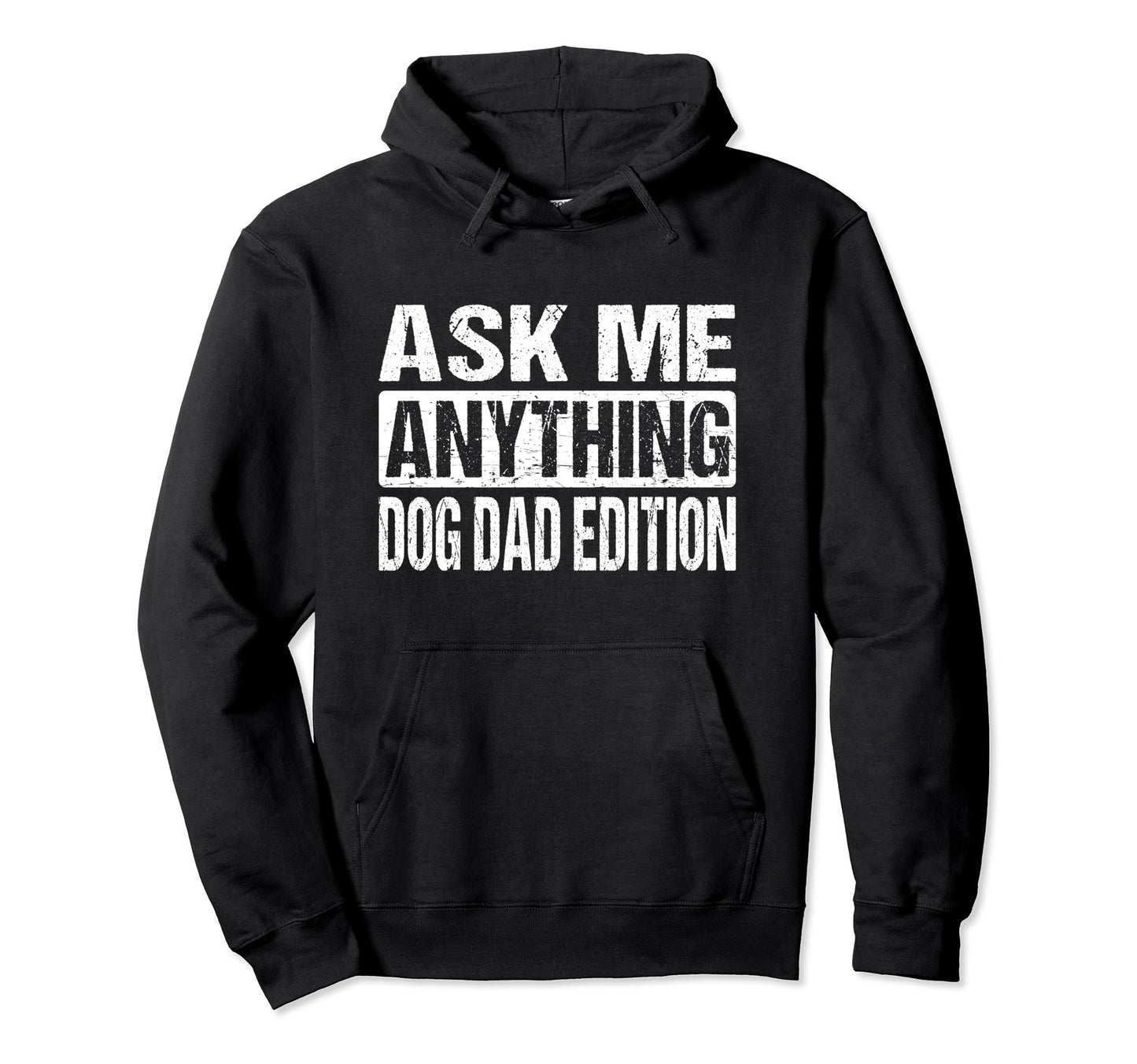 Ask Me Anything Dog Dad Hoodie - Trendy Graphic Men Women - T-Shirt, Sweatshirt, Hoodie