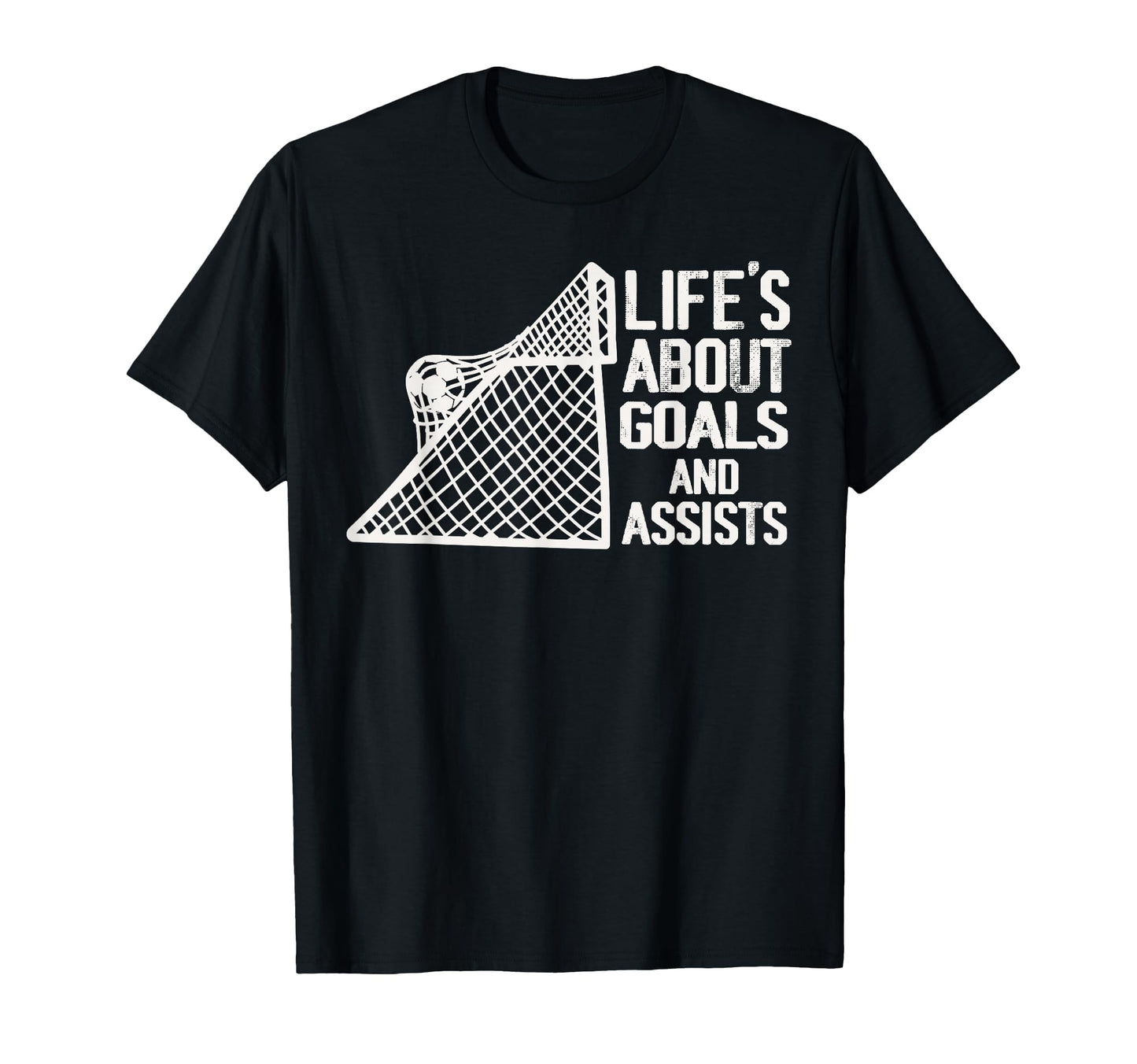 Life Is About Goals And Assists T-Shirt - Casual Everyday Wear Men Women - T-Shirt, Sweatshirt, Hoodie