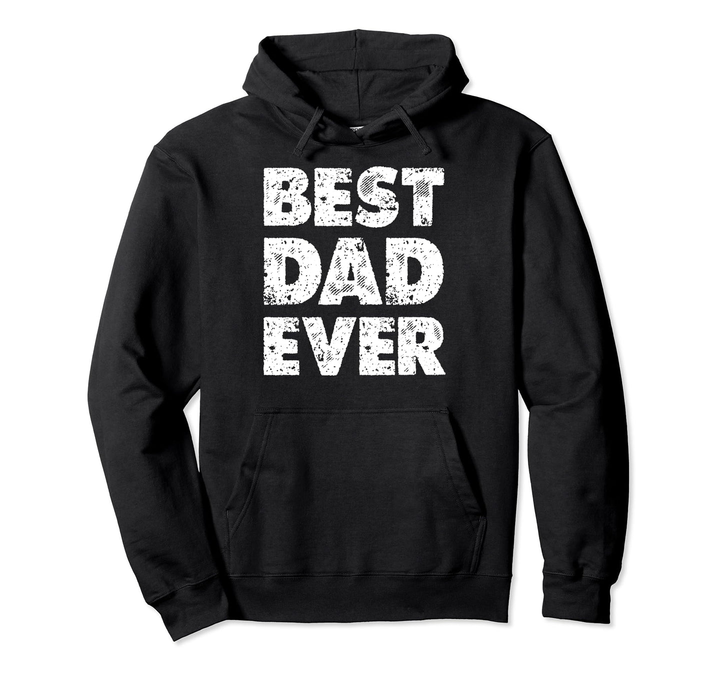Distressed Best Dad Ever Daddy Fathers Hoodie - Fun Novelty Design Unisex - T-Shirt, Sweatshirt, Hoodie