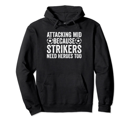 Attacking Mid Because Strikers Need Hoodie - Aesthetic Graphic Unisex - T-Shirt, Sweatshirt, Hoodie