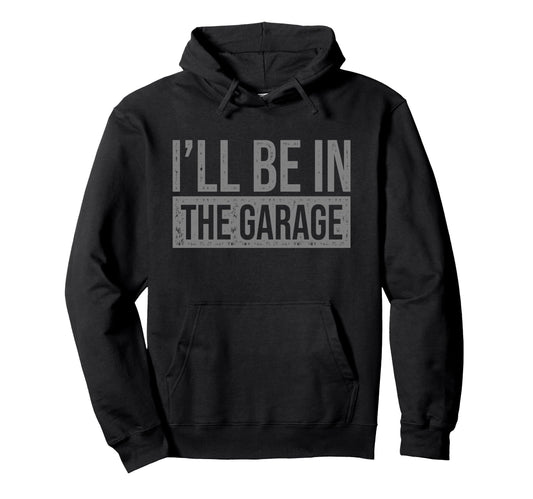 All Tees Ill Be Garage Mechanics Hoodie - Trendy Graphic Men Women - T-Shirt, Sweatshirt, Hoodie
