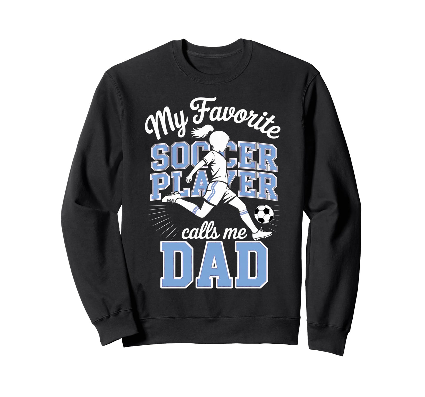 Soccer Dad Favorite Soccer Player Sweatshirt - Streetwear Style Men Women - T-Shirt, Sweatshirt, Hoodie