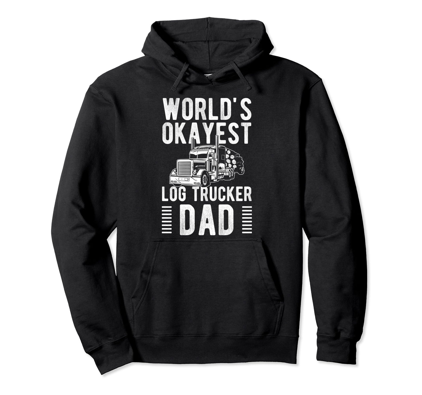 Worlds Okayest Log Trucker Dad Fathers Hoodie - Trendy Graphic for Adults - T-Shirt, Sweatshirt, Hoodie