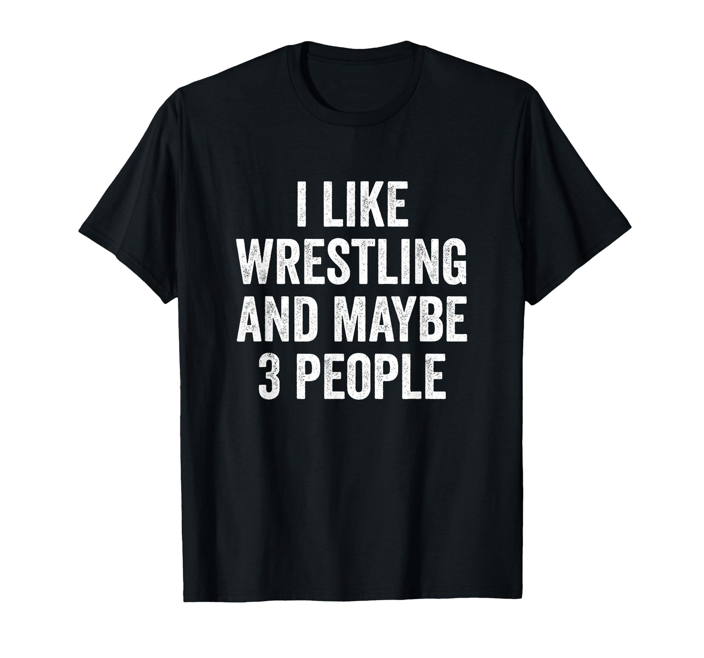 I Like Wrestling And Maybe 3 People T-Shirt - Aesthetic Graphic Men Women - T-Shirt, Sweatshirt, Hoodie