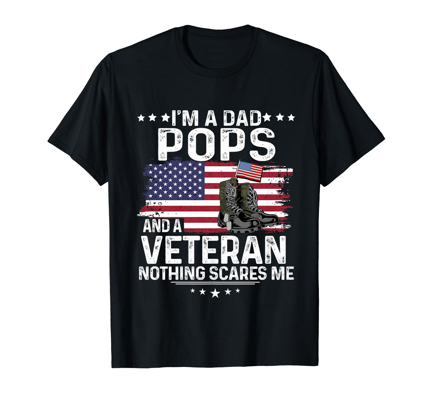 Dad Pops Veteran Nothing Scares T-Shirt - Casual Everyday Wear Men Women - T-Shirt, Sweatshirt, Hoodie