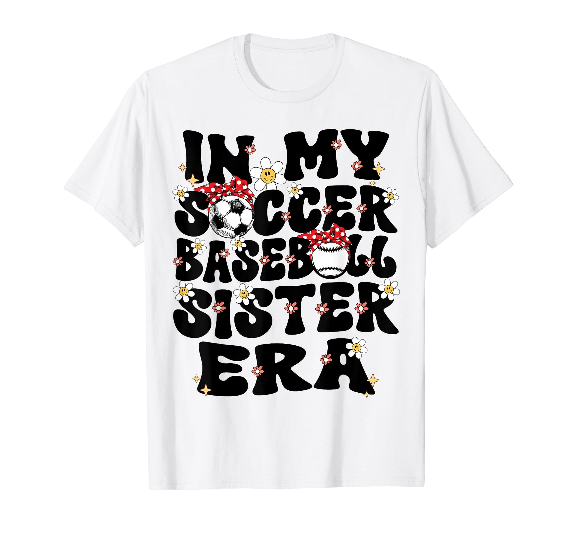 My Soccer Baseball Sister Era Baseball T-Shirt - Novelty Apparel Men Women - T-Shirt, Sweatshirt, Hoodie