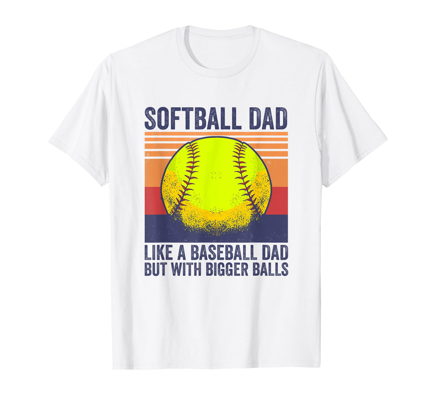 Softball Dad Like Baseball Dad But T-Shirt - Casual Everyday Wear Unisex - T-Shirt, Sweatshirt, Hoodie