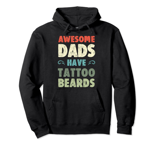 Awesome Dads Have Tattoos Beards Hoodie - Streetwear Style for Adults - T-Shirt, Sweatshirt, Hoodie