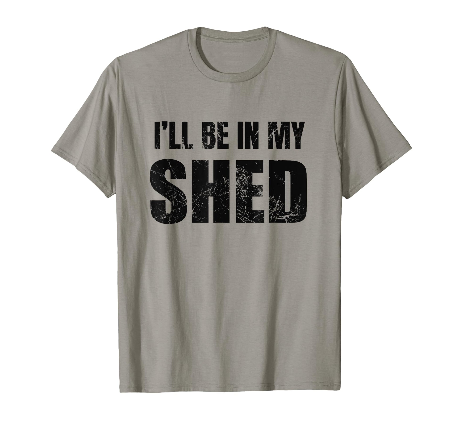 Ill Be My Shed Mens Funny Dad Joke T-Shirt - Casual Everyday Wear Unisex - T-Shirt, Sweatshirt, Hoodie