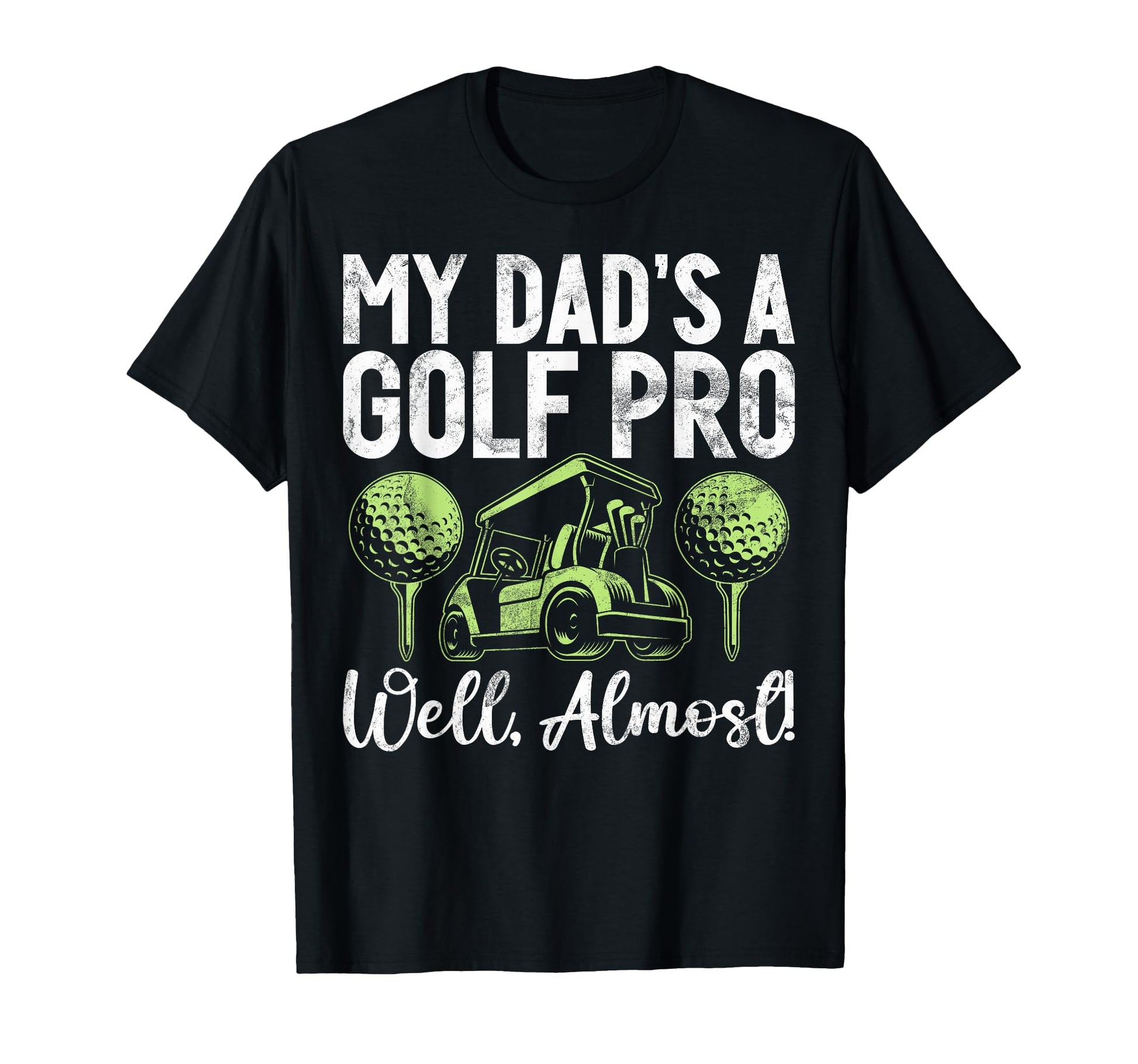 My Dads Golf Pro Well Almost Golf Dad T-Shirt - Streetwear Style Men Women - T-Shirt, Sweatshirt, Hoodie