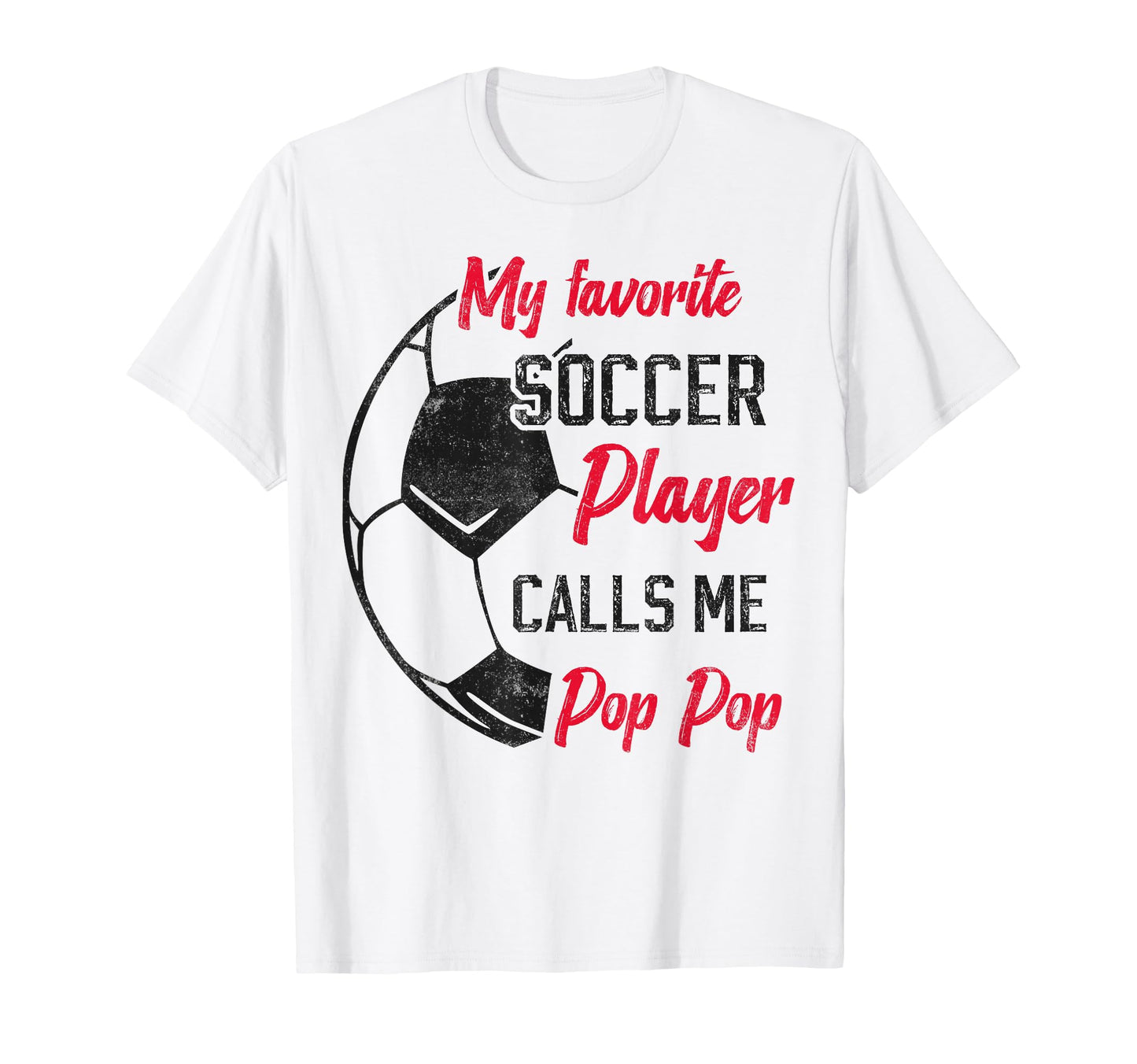 My Favorite Soccer Player Calls Me Pop Pop T-Shirt - Unique Graphic Unisex - T-Shirt, Sweatshirt, Hoodie
