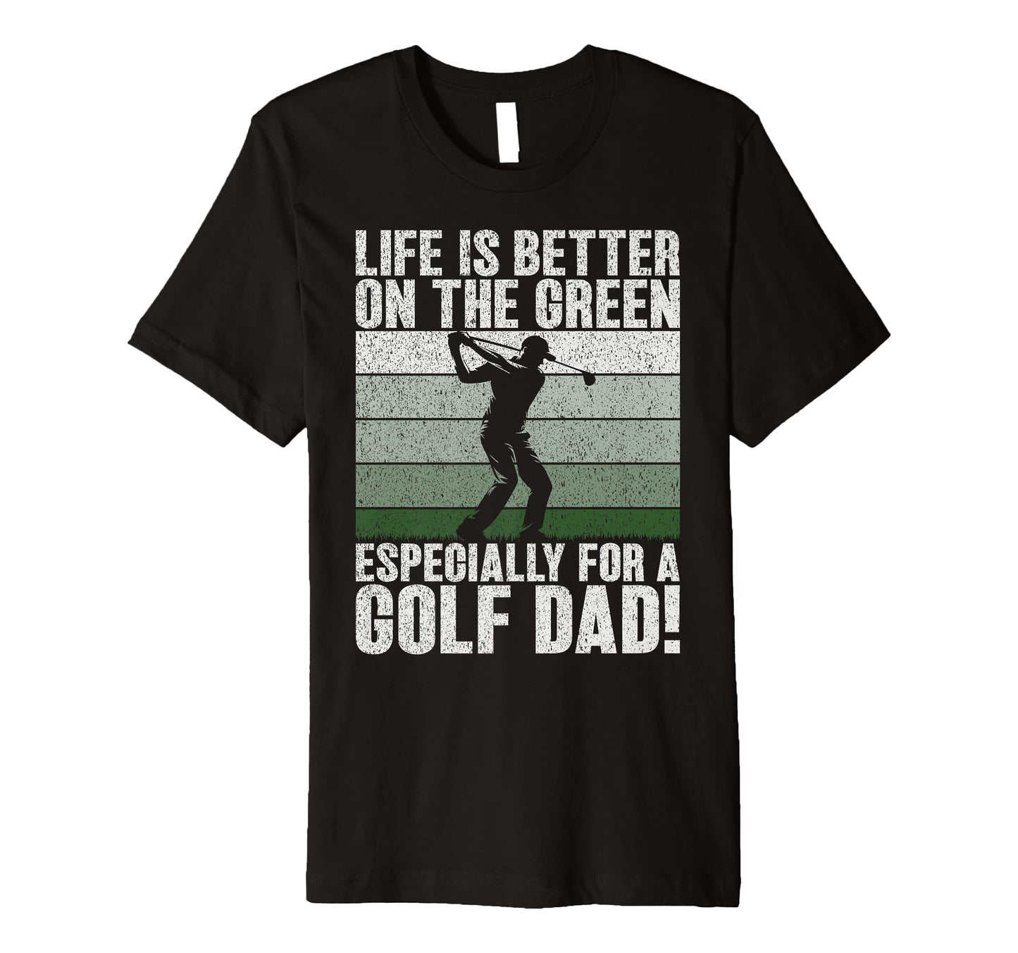 Life Is Better Green Especially Golf Dad T-Shirt - Unique Graphic Unisex - T-Shirt, Sweatshirt, Hoodie