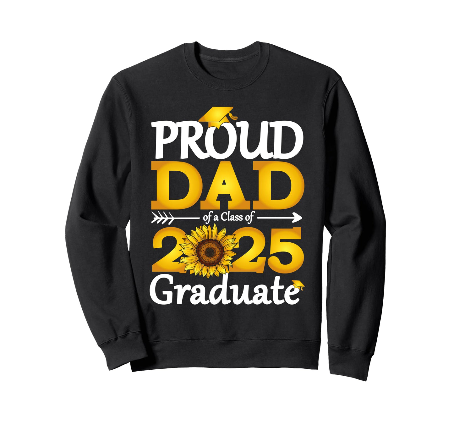Proud Dad Class 2025 Graduate Sweatshirt - Custom Art Print Unisex - T-Shirt, Sweatshirt, Hoodie