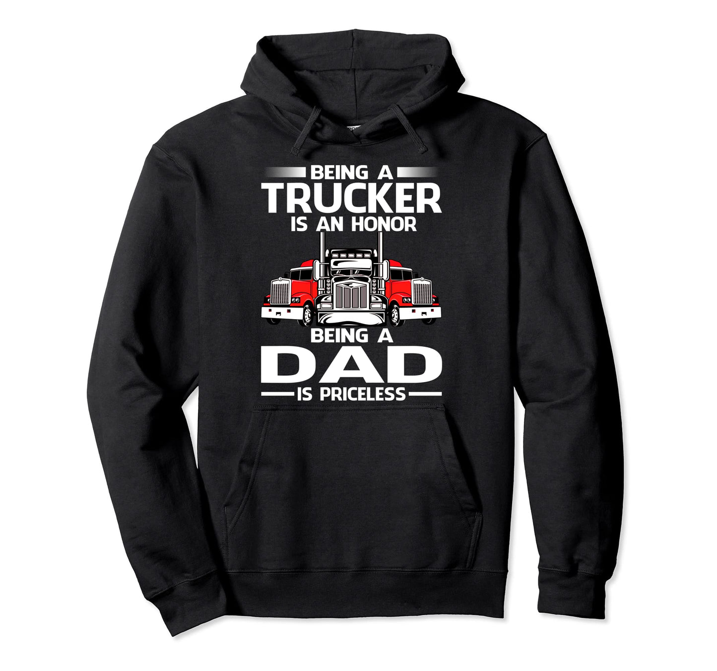 Being Trucker Is Honor Being Dad Is Hoodie - Unique Graphic Men Women - T-Shirt, Sweatshirt, Hoodie