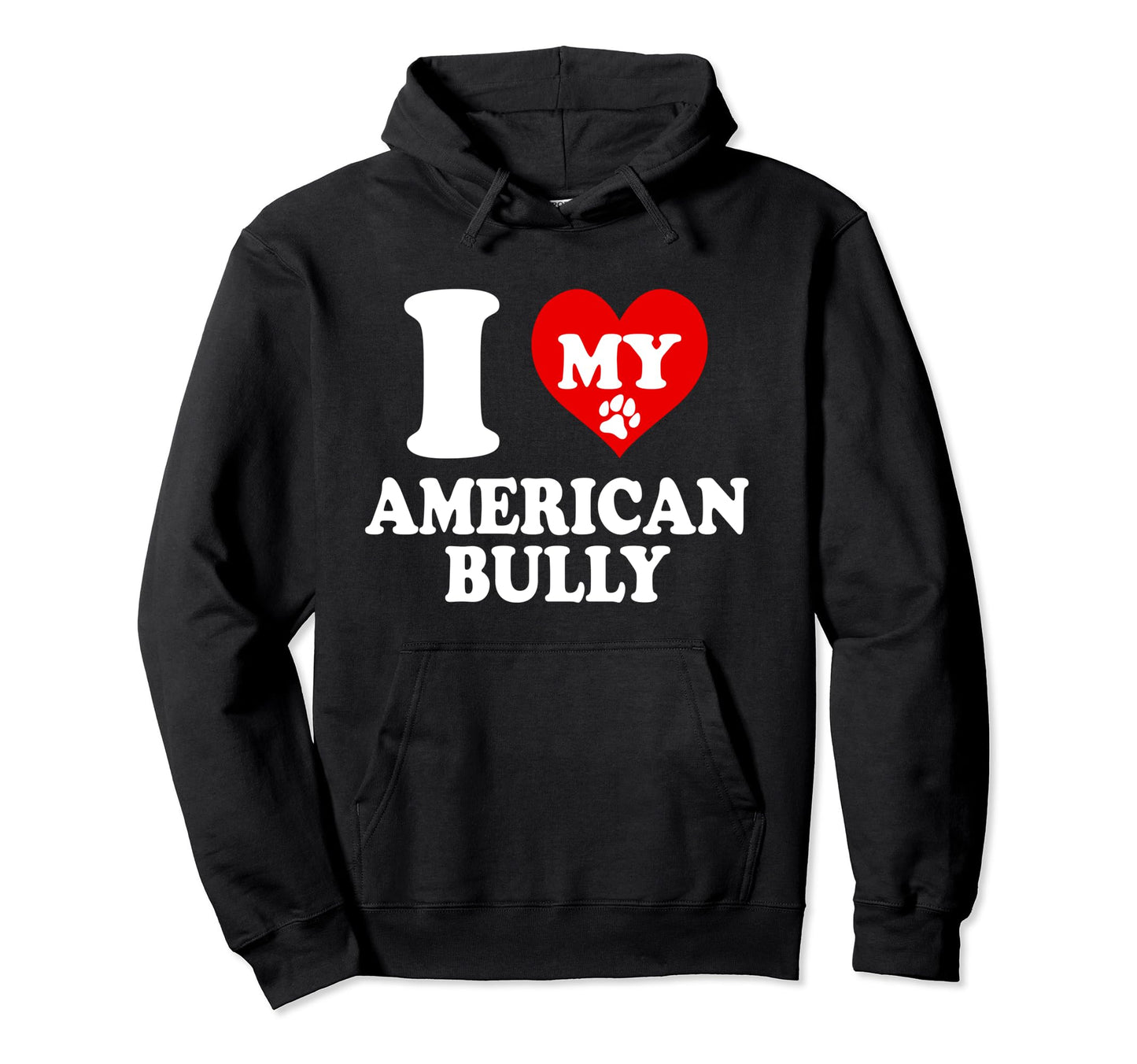 I Love My Bully Bulldog American Kennel Hoodie - Trendy Graphic Unisex - T-Shirt, Sweatshirt, Hoodie
