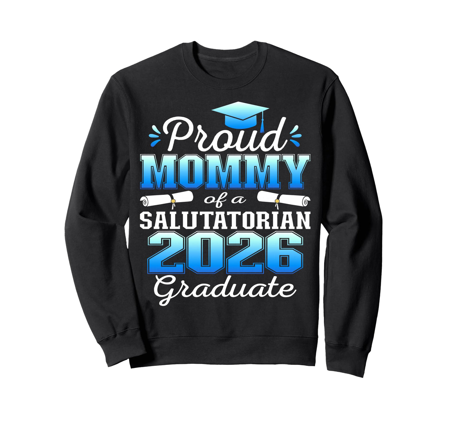 Proud Mommy 2026 Salutatorian Sweatshirt - Trendy Graphic for Adults - T-Shirt, Sweatshirt, Hoodie