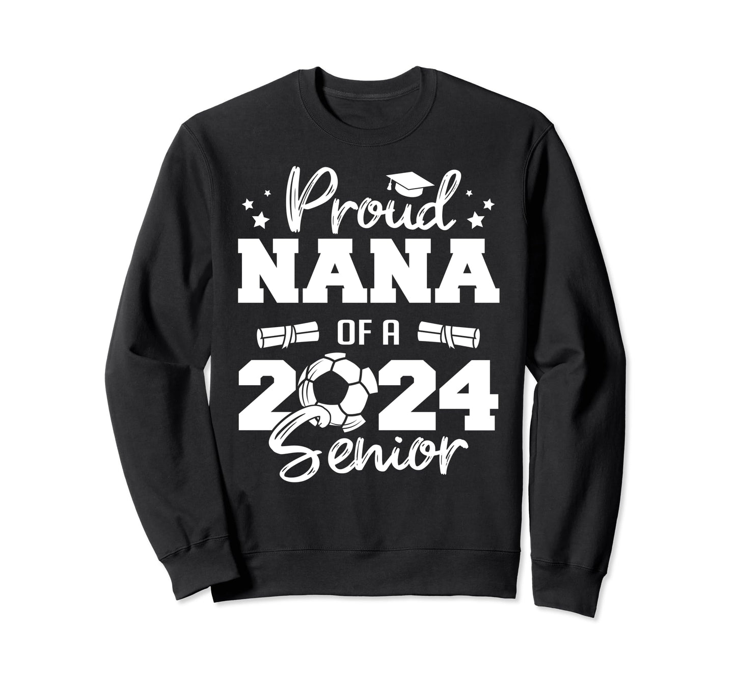 Proud Nana 2024 Senior Funny Sweatshirt - Fun Novelty Design Men Women - T-Shirt, Sweatshirt, Hoodie